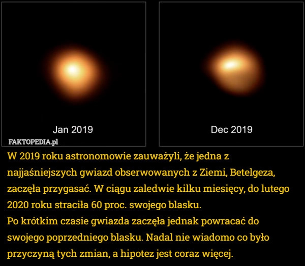 
    
			W 2019 roku astronomowie zauważyli, że jedna z najjaśniejszych gwiazd obserwowanych...					