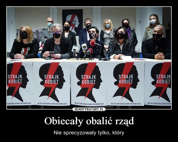 
    Obiecały obalić rząd