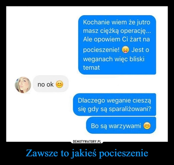 
    Zawsze to jakieś pocieszenie