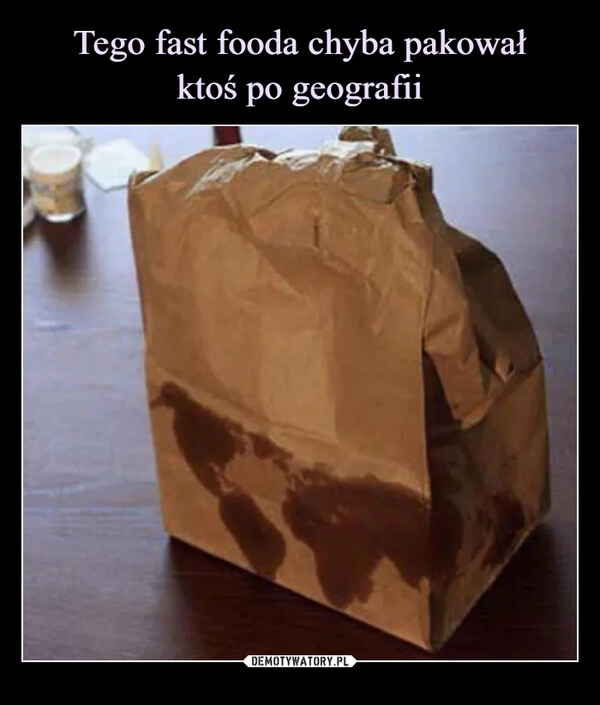 
    Tego fast fooda chyba pakował
ktoś po geografii