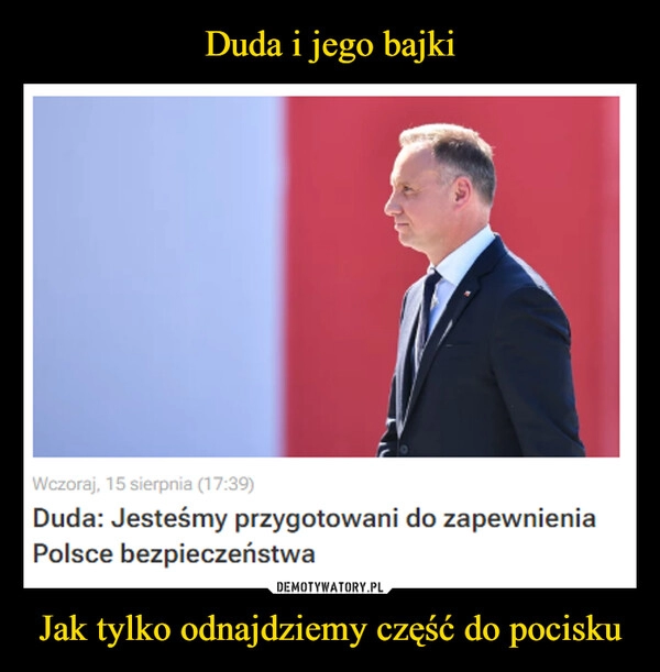 
    Duda i jego bajki Jak tylko odnajdziemy część do pocisku