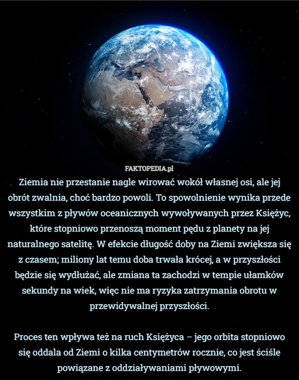 
    Ziemia nie przestanie nagle wirować wokół własnej osi, ale jej obrót zwalnia,