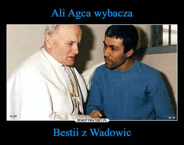 
    Ali Agca wybacza Bestii z Wadowic