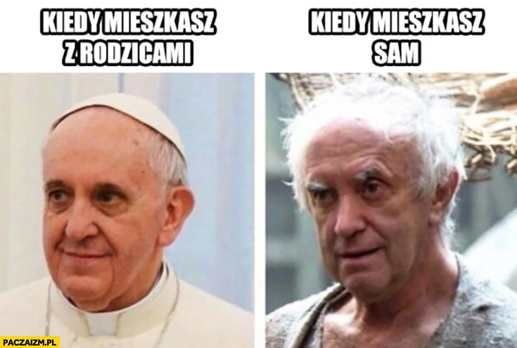 
    Kiedy mieszkasz z rodzicami vs kiedy mieszkasz sam Papież Franciszek