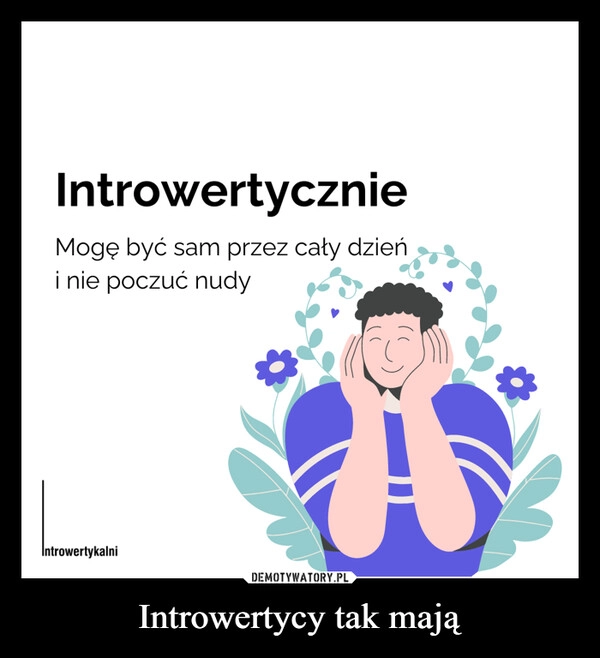 
    Introwertycy tak mają