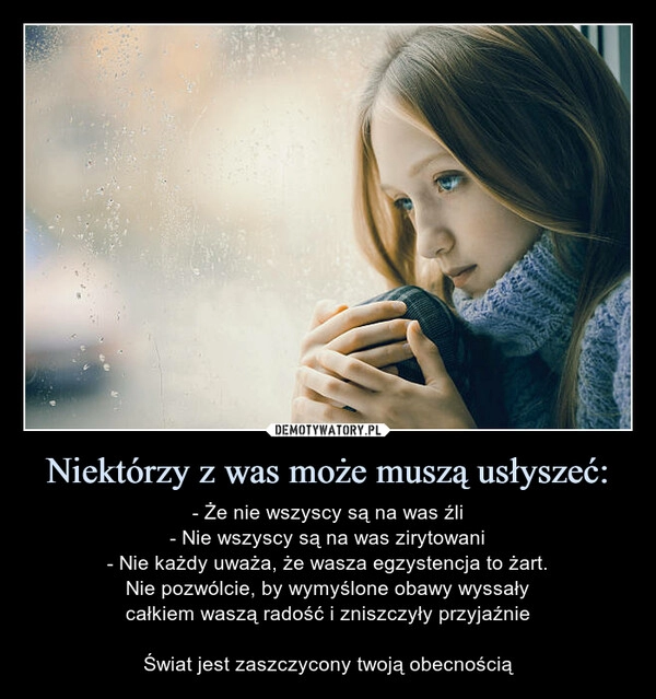 
    Niektórzy z was może muszą usłyszeć: