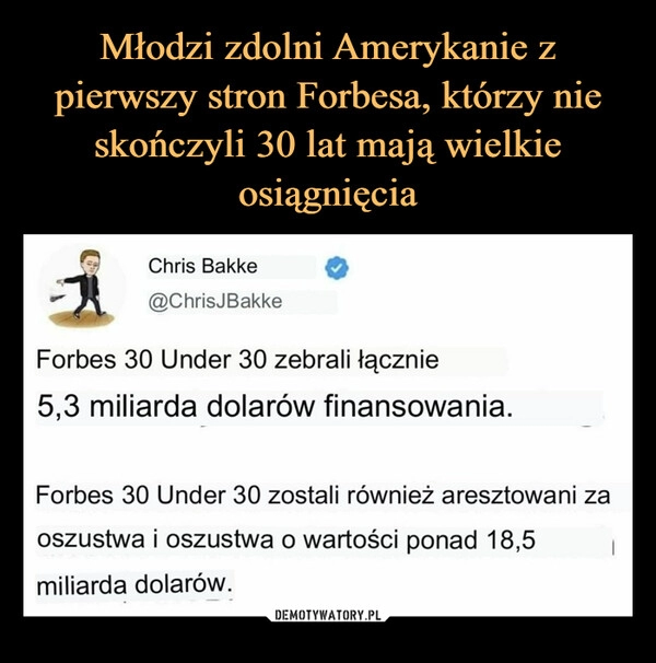 
    Młodzi zdolni Amerykanie z pierwszy stron Forbesa, którzy nie skończyli 30 lat mają wielkie osiągnięcia