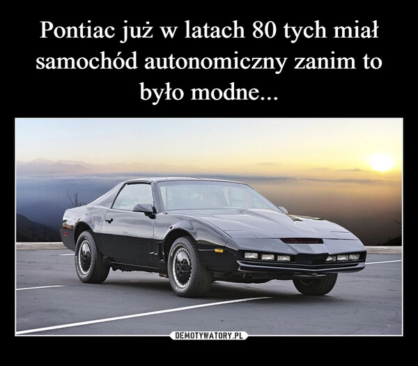 
    Pontiac już w latach 80 tych miał samochód autonomiczny zanim to było modne...