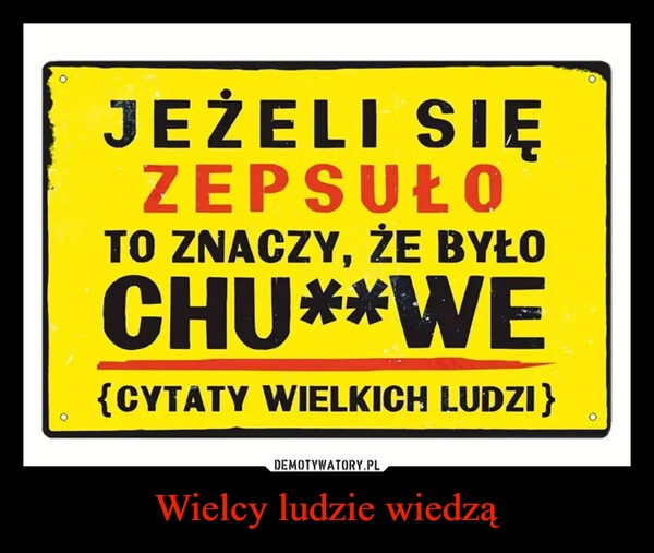 
    Wielcy ludzie wiedzą