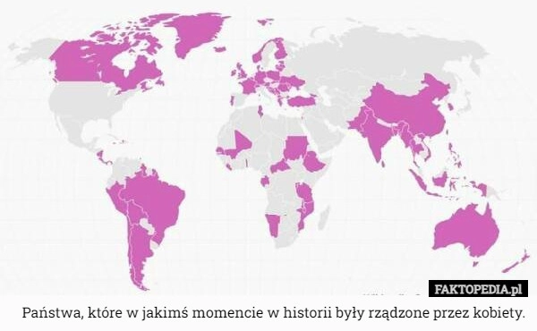 
    Państwa, które w jakimś momencie w historii były rządzone przez kobiety.