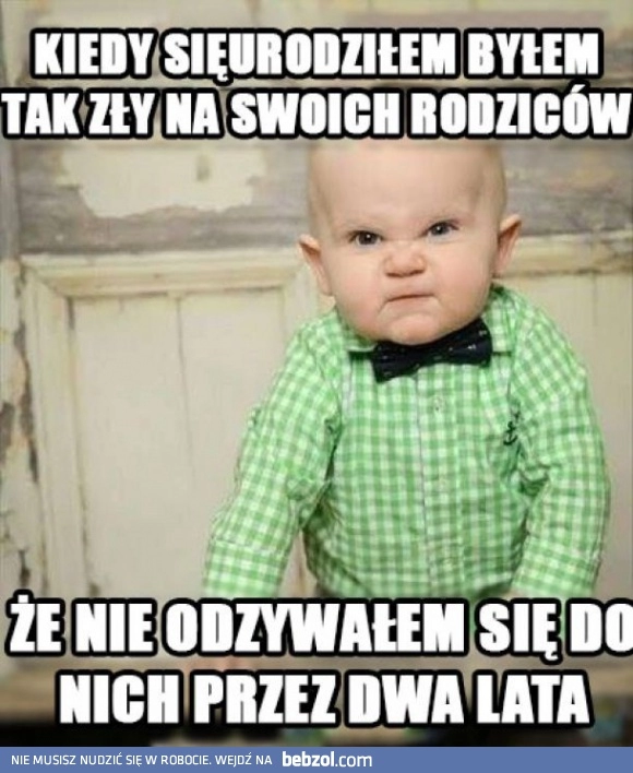 
    Kiedy się urodziłem