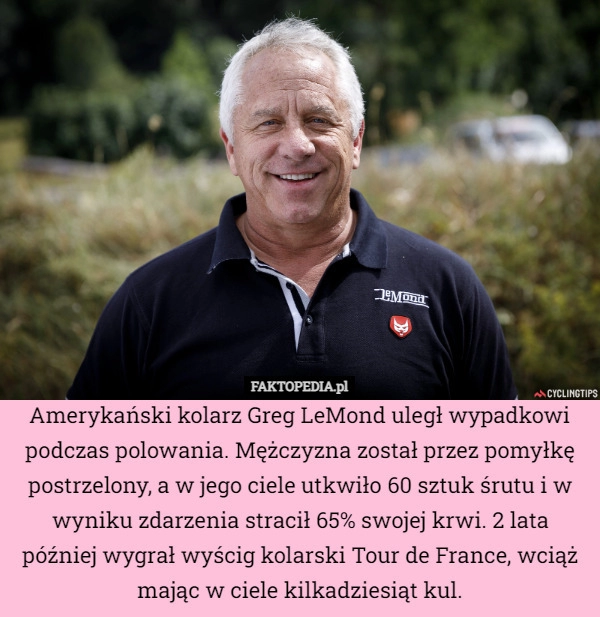 
    Amerykański kolarz Greg LeMond uległ wypadkowi podczas polowania. Mężczyzna