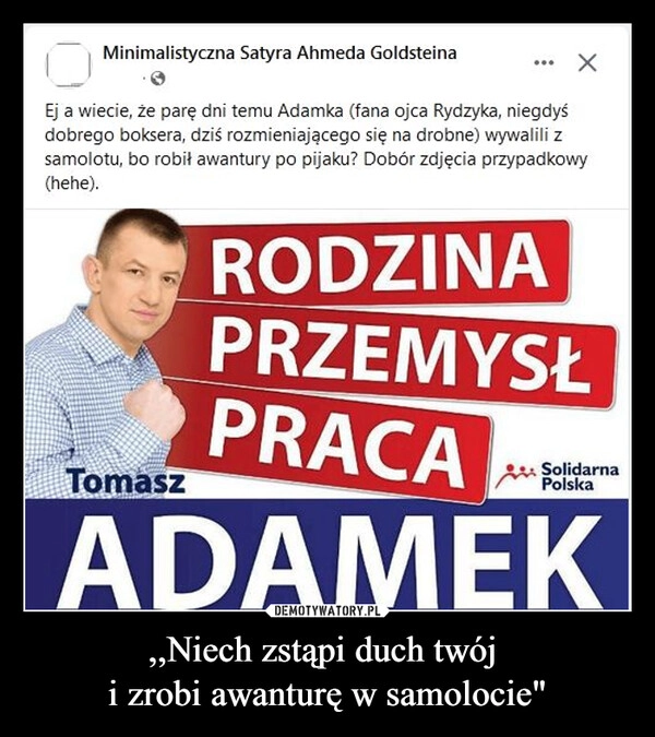 
    ,,Niech zstąpi duch twój 
i zrobi awanturę w samolocie"