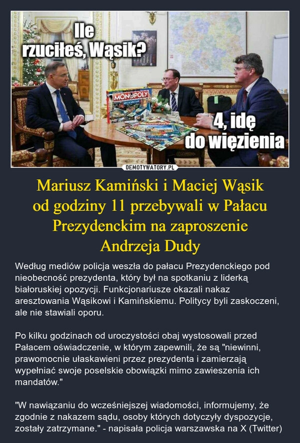 
    Mariusz Kamiński i Maciej Wąsik
od godziny 11 przebywali w Pałacu
Prezydenckim na zaproszenie
Andrzeja Dudy