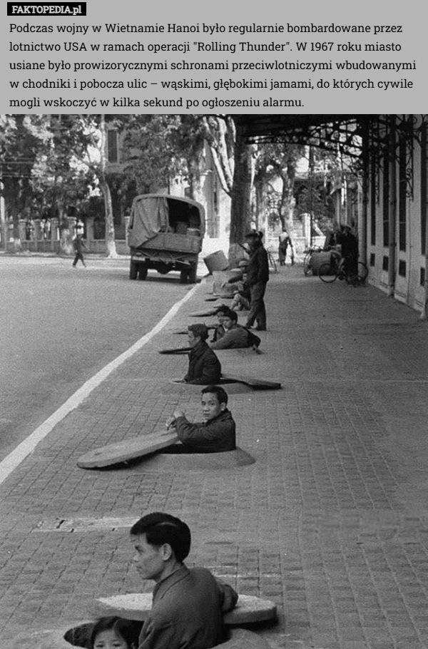 
    Podczas wojny w Wietnamie Hanoi było regularnie bombardowane przez lotnictwo...