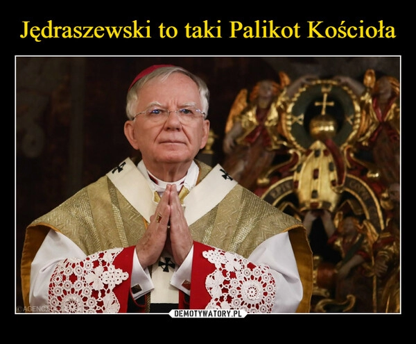 
    Jędraszewski to taki Palikot Kościoła