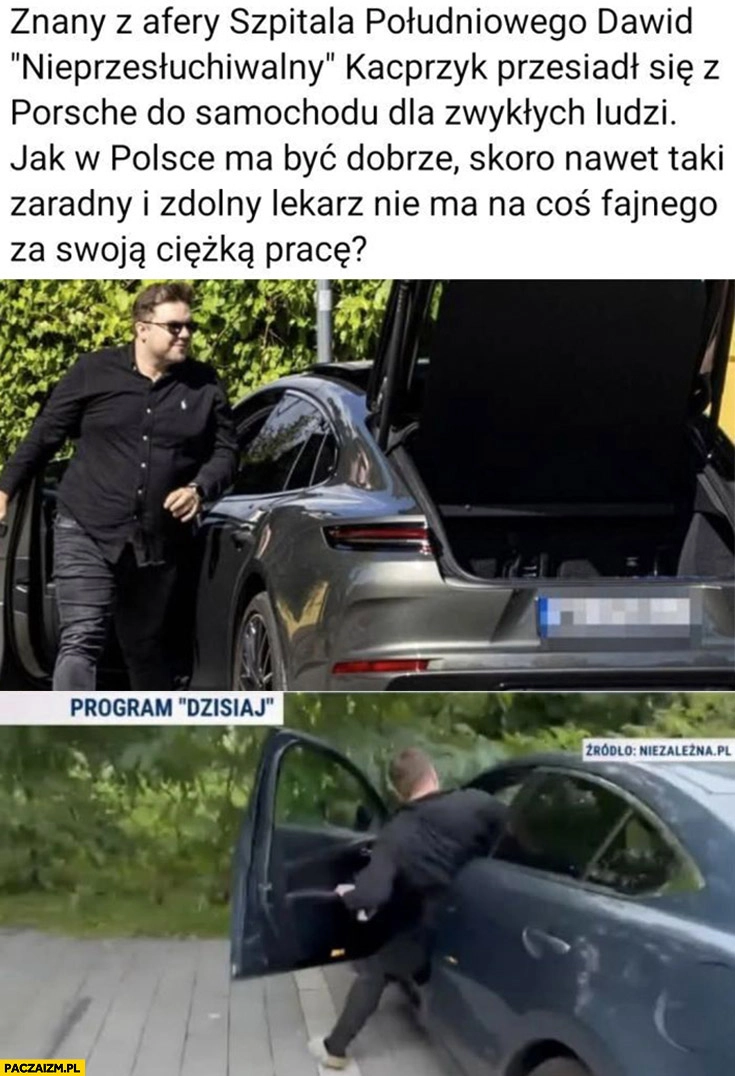 Znany z afery Kacprzyk przesiadł się z Porsche do normalnego samochodu jak w Polsce ma być dobrze skoro taki zaradny lekarz nie ma na coś fajnego za swoja ciężką pracę