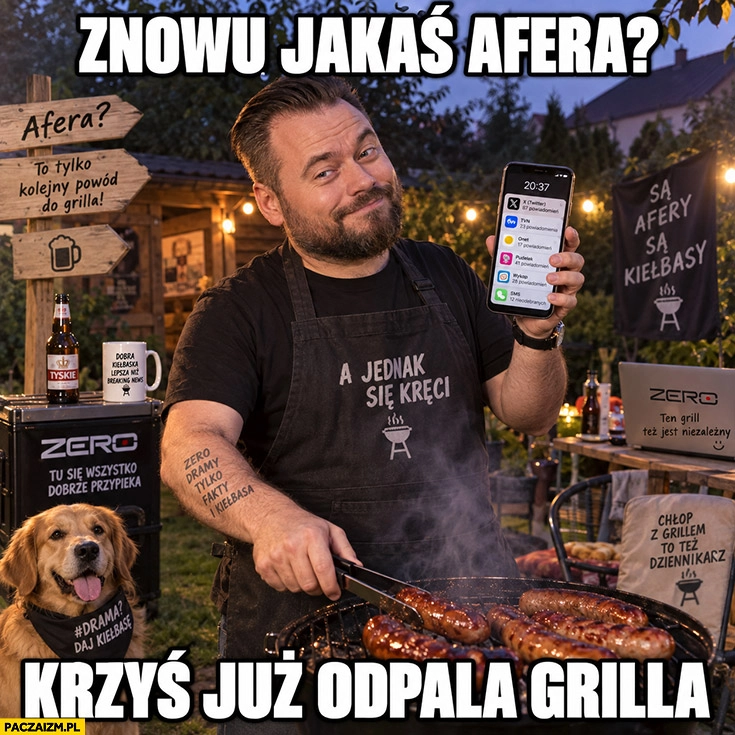 
    Stanowski znowu jakaś afera Krzyś już odpala grilla