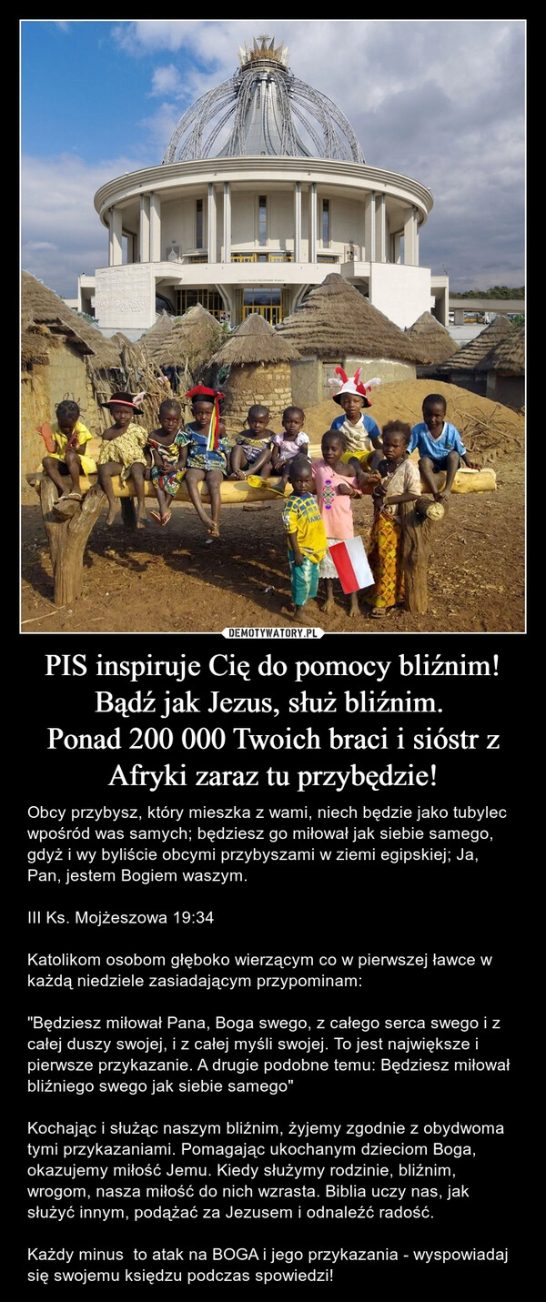 
    PIS inspiruje Cię do pomocy bliźnim!
Bądź jak Jezus, służ bliźnim. 
Ponad 200 000 Twoich braci i sióstr z Afryki zaraz tu przybędzie!