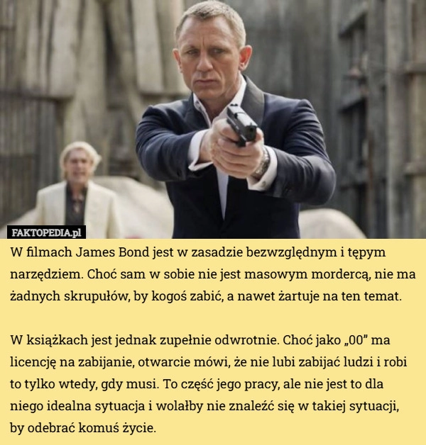
    W filmach James Bond jest w zasadzie bezwzględnym i tępym narzędziem. Choć...