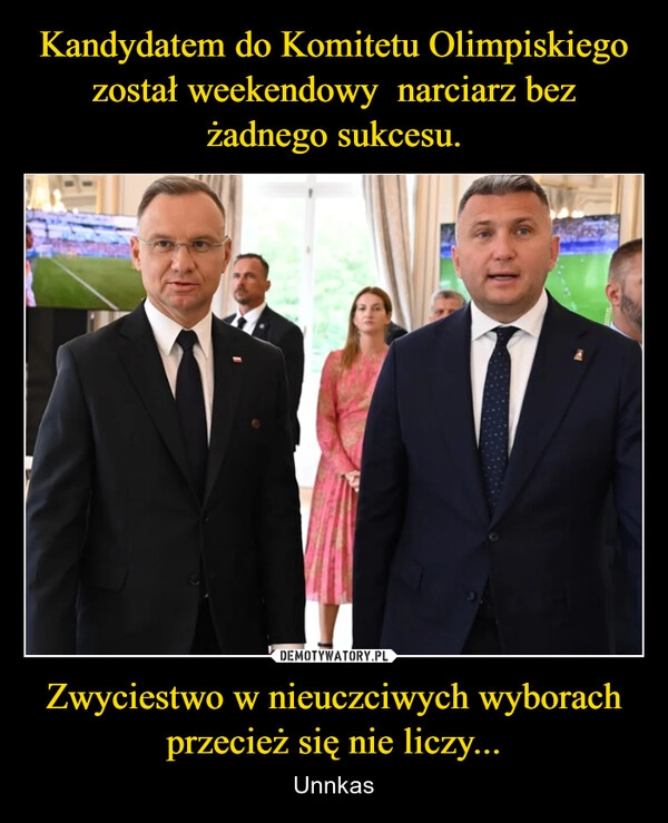 
    Kandydatem do Komitetu Olimpiskiego został weekendowy  narciarz bez żadnego sukcesu. Zwyciestwo w nieuczciwych wyborach przecież się nie liczy...