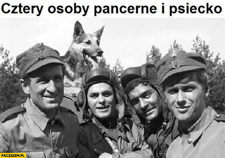 
    Cztery osoby pancerne i psiecko czterej pancerni i pies