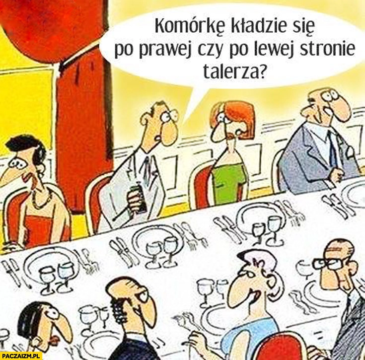 
    Komórkę kładzie się po prawej czy po lewej stronie talerza?