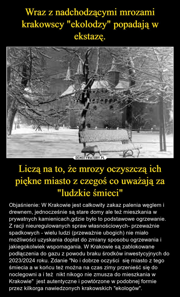 
    
Wraz z nadchodzącymi mrozami krakowscy "ekolodzy" popadają w ekstazę. Liczą na to, że mrozy oczyszczą ich piękne miasto z czegoś co uważają za "ludzkie śmieci" 