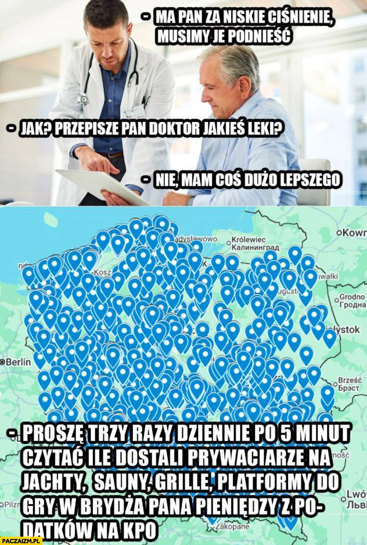 
    Lekarz: ma pan za niskie ciśnienie, musimy je podnieść, przypisze pan doktor jakieś leki? Mam coś dużo lepszego mapka KPO Horeca