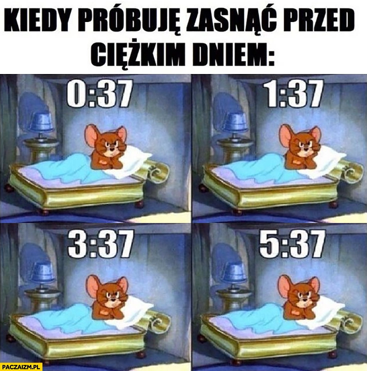 
    Kiedy próbuje zasnąć przed ciężkim dniem nie śpi całą noc
