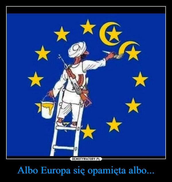 
    Albo Europa się opamięta albo...