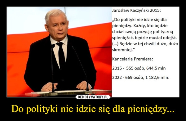 
    Do polityki nie idzie się dla pieniędzy...