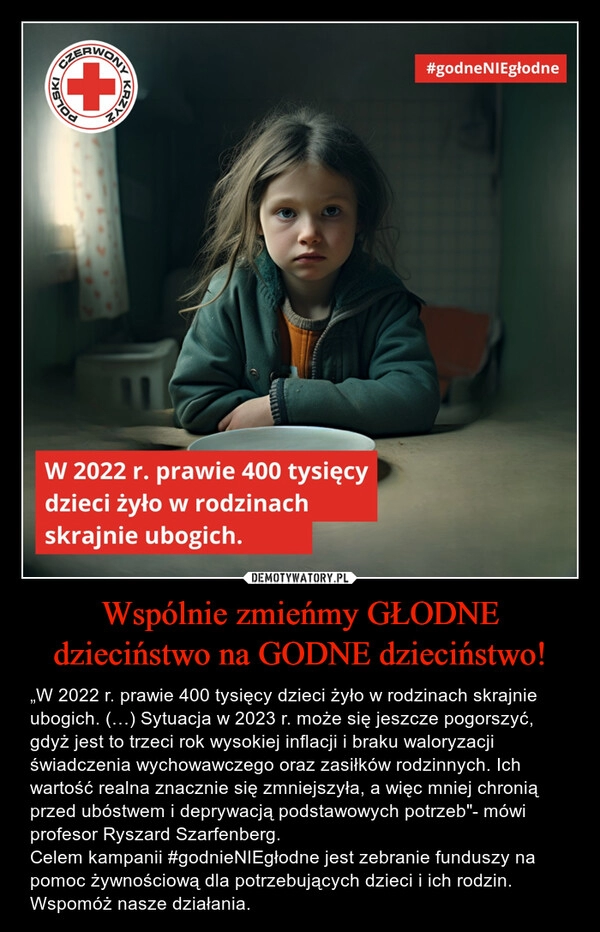 
    Wspólnie zmieńmy GŁODNE dzieciństwo na GODNE dzieciństwo!