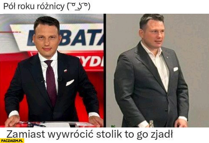 
    Gruby Mentzen pół roku różnicy zamiast wywrócić stolik to go zjadł