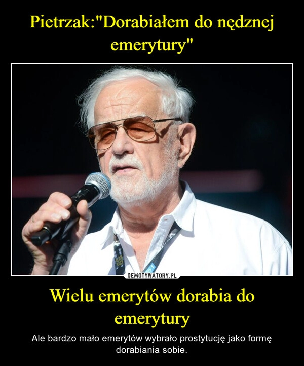 
    Pietrzak:"Dorabiałem do nędznej emerytury" Wielu emerytów dorabia do emerytury