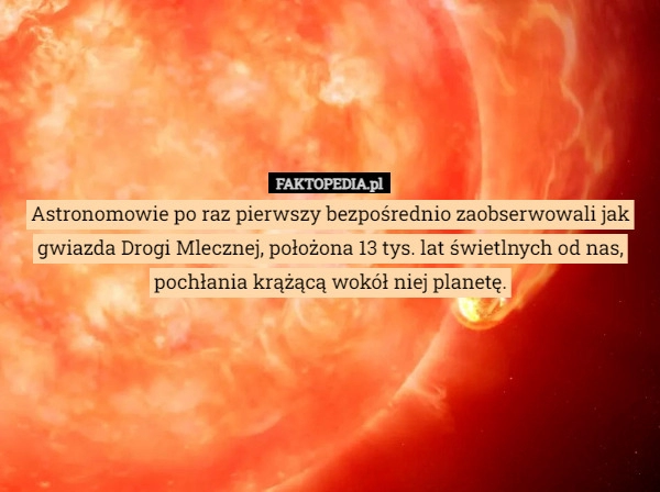 
    Astronomowie po raz pierwszy bezpośrednio zaobserwowali jak gwiazda Drogi