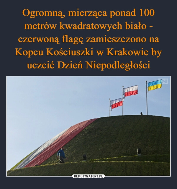 
    Ogromną, mierząca ponad 100 metrów kwadratowych biało - czerwoną flagę zamieszczono na Kopcu Kościuszki w Krakowie by uczcić Dzień Niepodległości