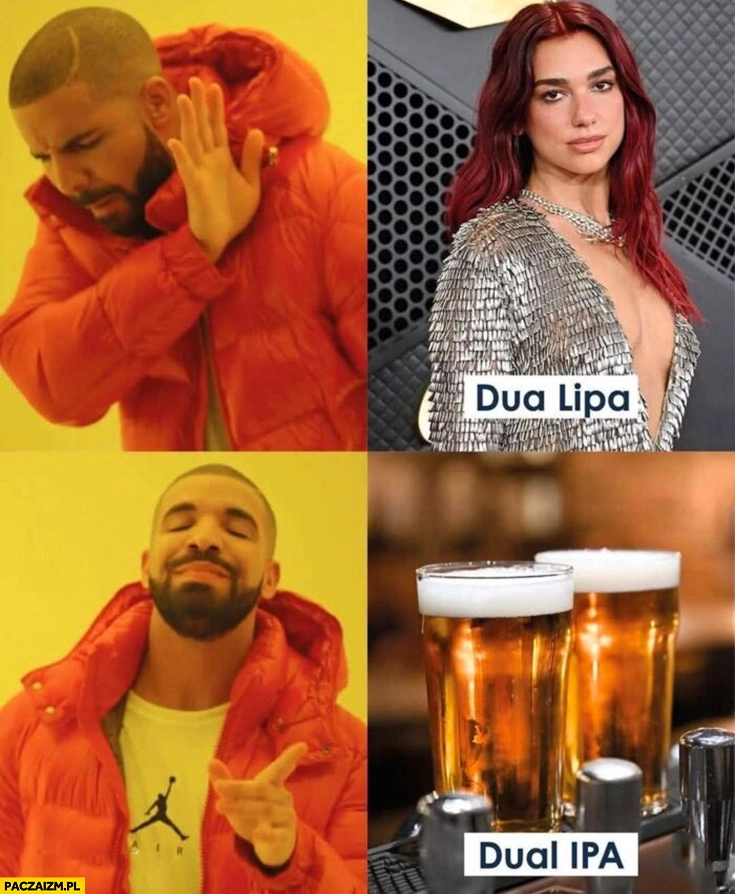 
    Dua lipa Drake woli dual IPA piwo piwko