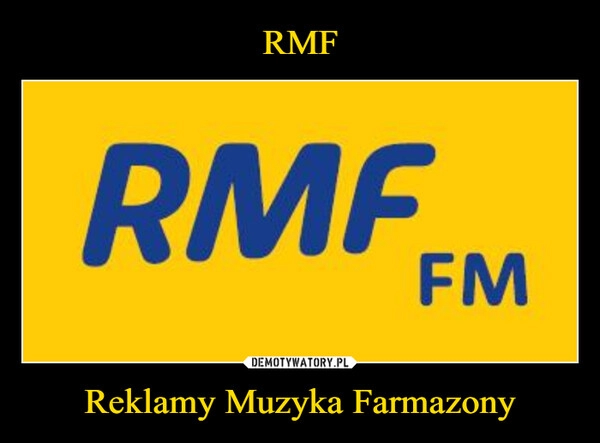 
    RMF Reklamy Muzyka Farmazony