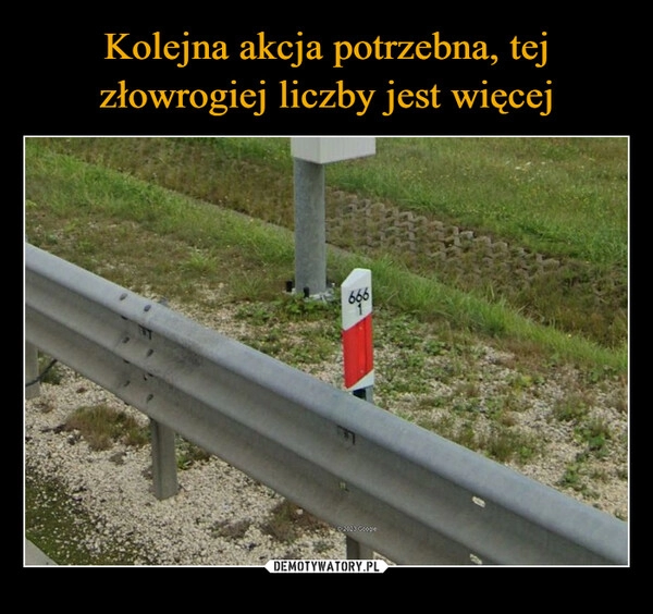 
    Kolejna akcja potrzebna, tej złowrogiej liczby jest więcej