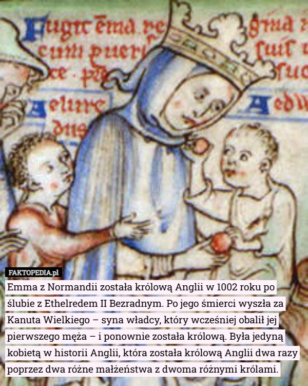 
    Emma z Normandii została królową Anglii w 1002 roku po ślubie z Ethelredem...