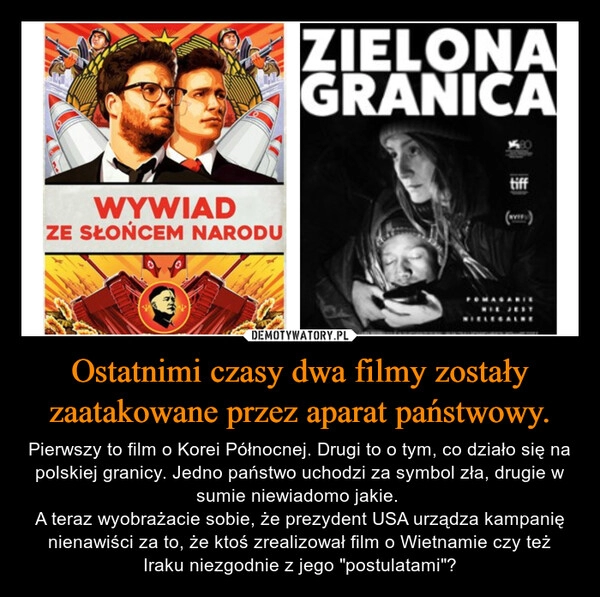 
    Ostatnimi czasy dwa filmy zostały zaatakowane przez aparat państwowy.