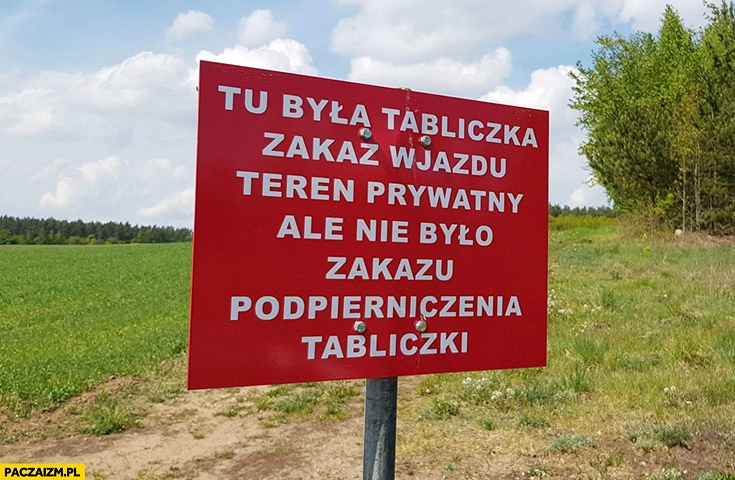 
    Tu była tabliczka zakaz wjazdu teren prywatny ale nie było zakazu podpierniczania tabliczka