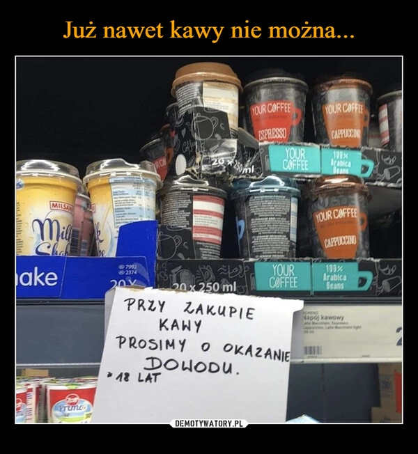 
    Już nawet kawy nie można...