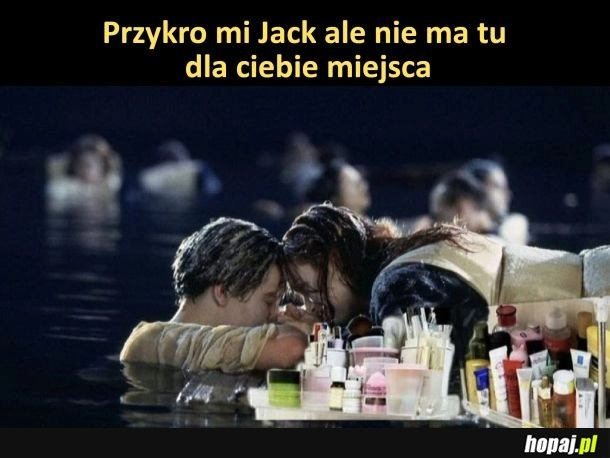 
    Nie ma dla ciebie miejsca jack