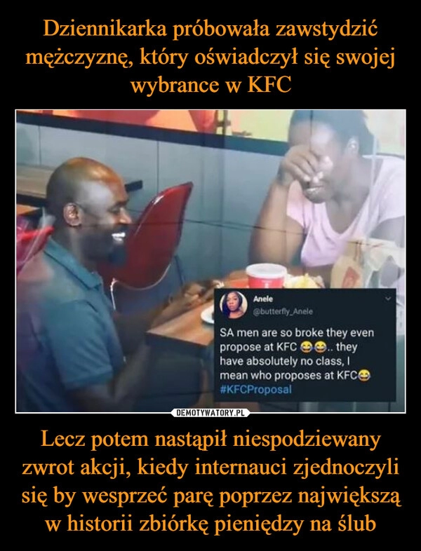 
    Dziennikarka próbowała zawstydzić mężczyznę, który oświadczył się swojej wybrance w KFC Lecz potem nastąpił niespodziewany zwrot akcji, kiedy internauci zjednoczyli się by wesprzeć parę poprzez największą w historii zbiórkę pieniędzy na ślub