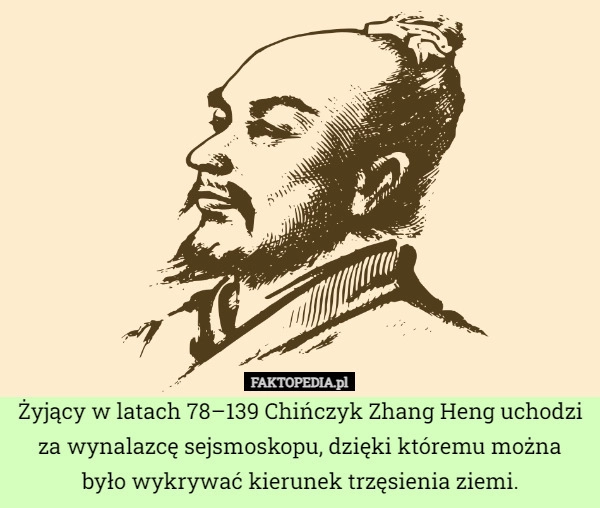 
    Żyjący w latach 78–139 Chińczyk Zhang Heng uchodzi za wynalazcę sejsmoskopu,