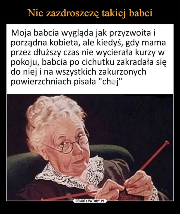 
    Nie zazdroszczę takiej babci