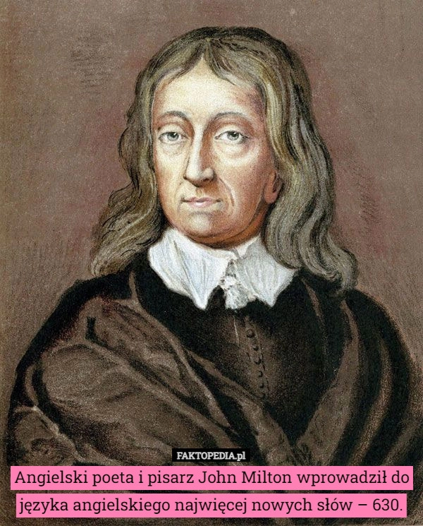 
    Angielski poeta i pisarz John Milton wprowadził do języka angielskiego najwięcej