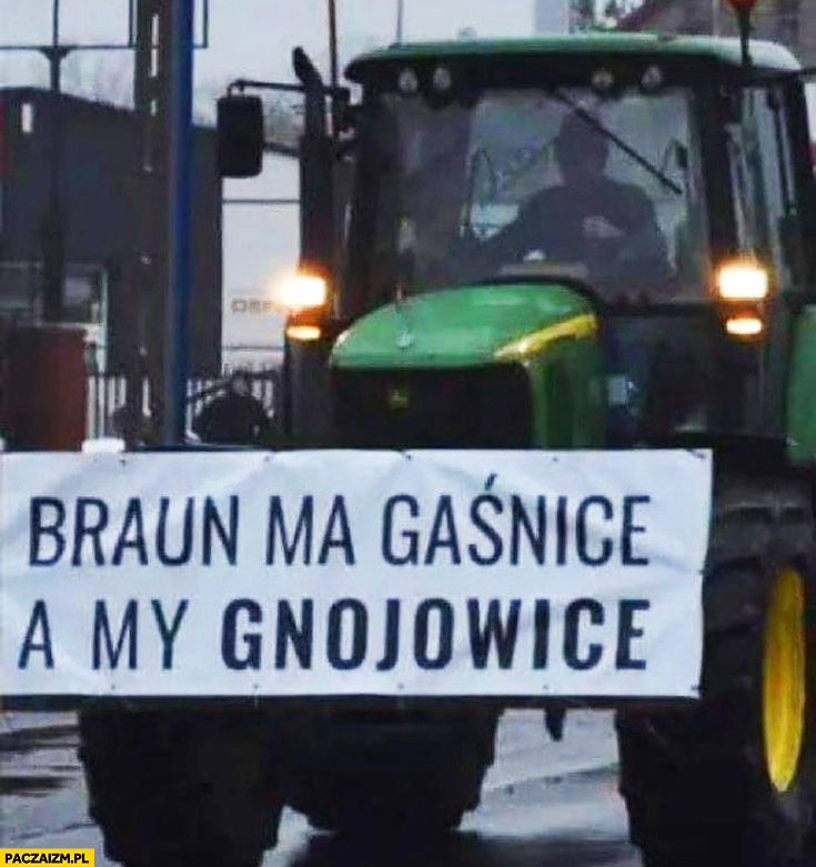 
    Braun ma gaśnicę a my gnojownice traktor napis strajk protest rolników